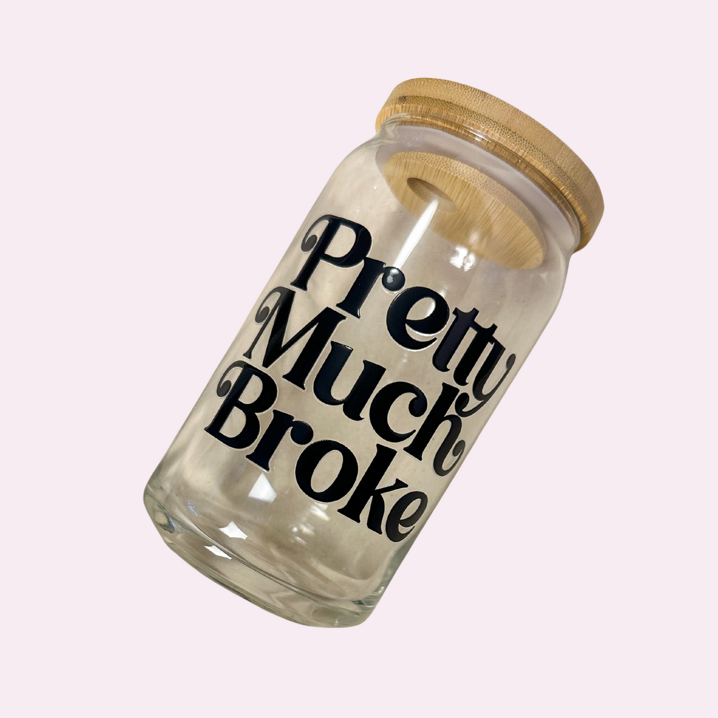 Pretty Much Broke Cup