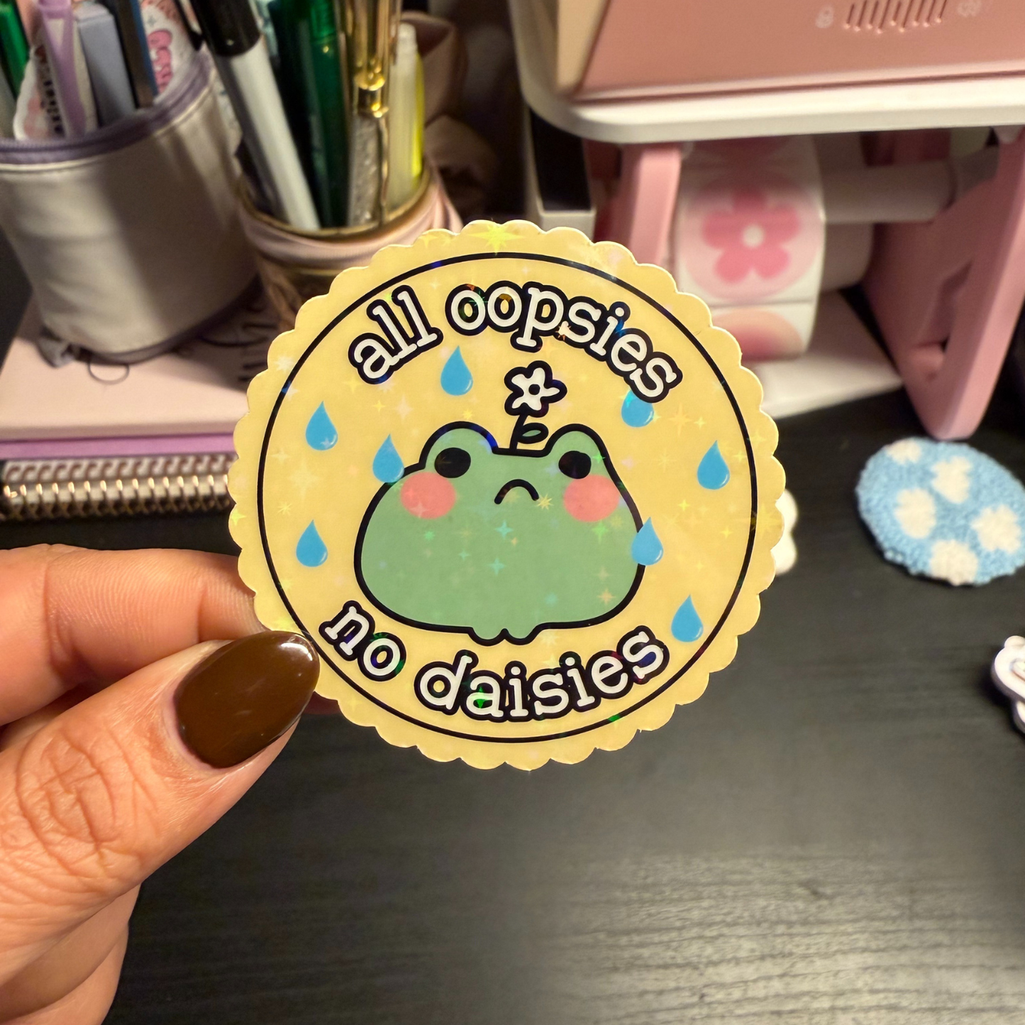 All Oopsies No Daisies – Holographic Sticker