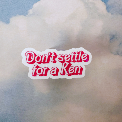 Don't Settle for a Ken - Glossy Sticker