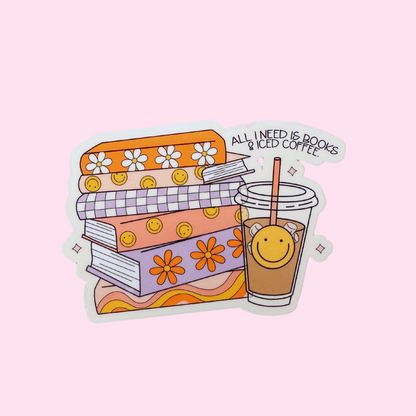 All I Need Is Books & Iced Coffee - Glossy Sticker