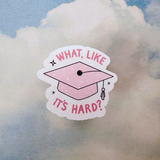 What, Like It’s Hard? Sticker