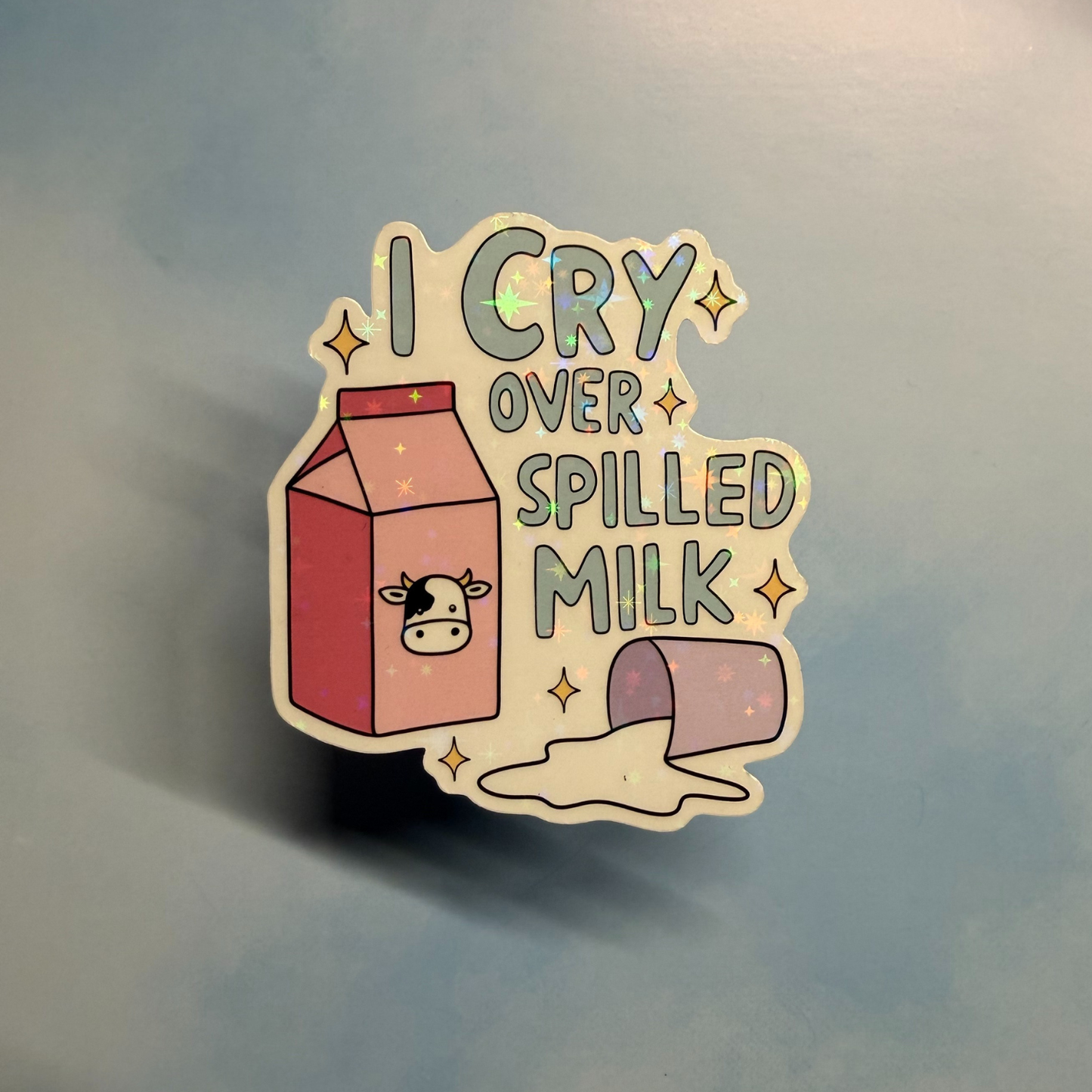 I Cry Over Spilled Milk – Holographic Sticker