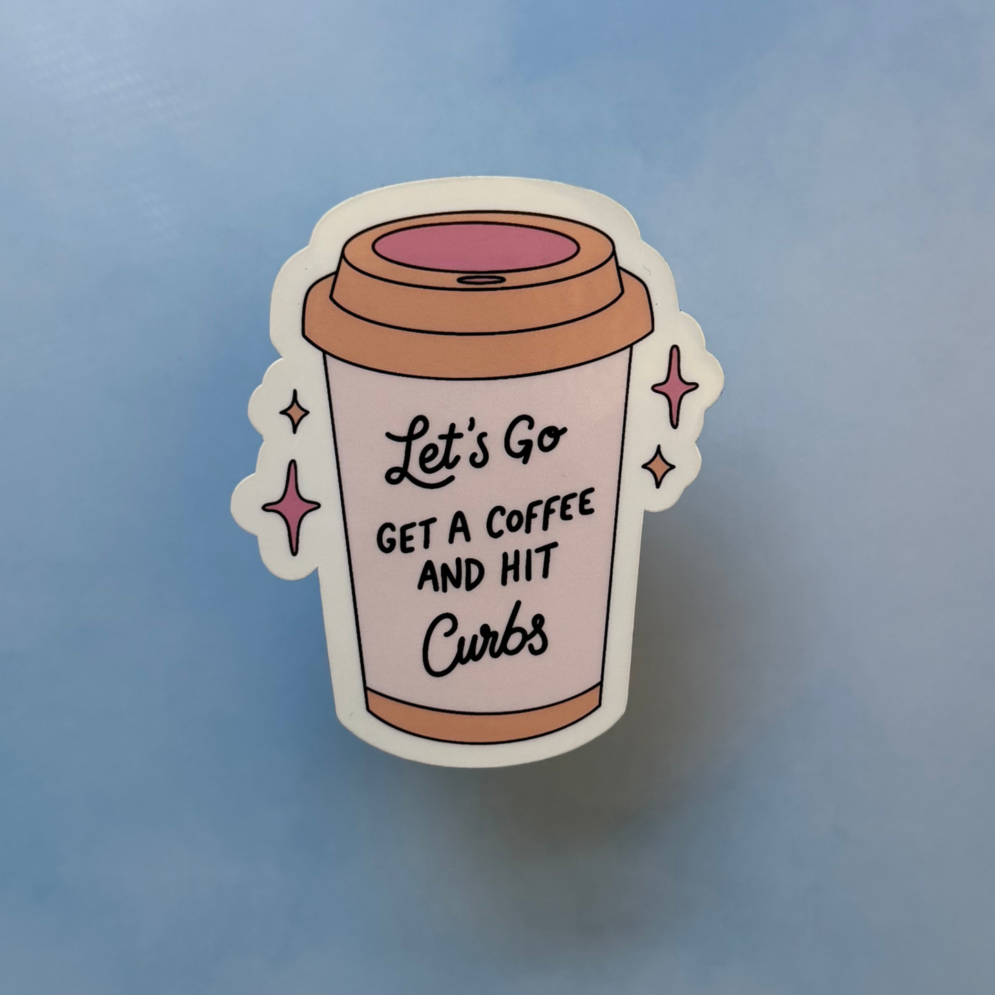 Lets Go Get Coffee and Hit Curbs Sticker