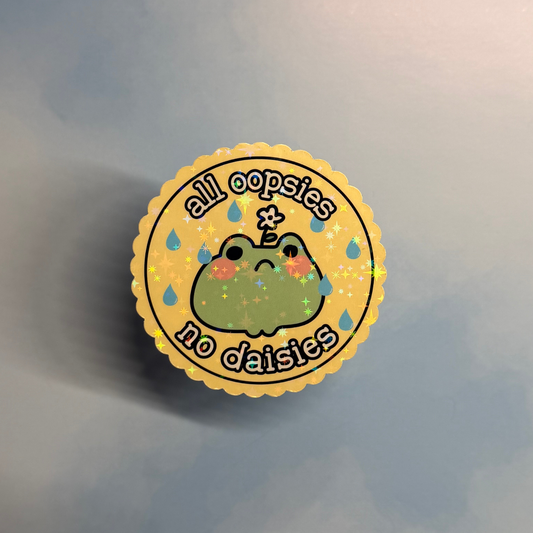 All Oopsies No Daisies – Holographic Sticker