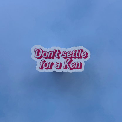 Don't Settle for a Ken - Glossy Sticker