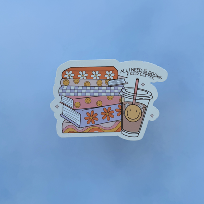 All I Need Is Books & Iced Coffee - Glossy Sticker