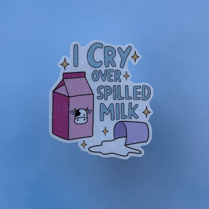 I Cry Over Spilled Milk – Holographic Sticker